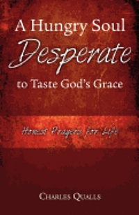 bokomslag A Hungry Soul Desperate to Taste God's Grace: Honest Prayers for Life