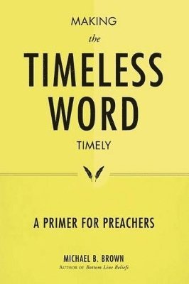 Michael B Brown - Making the Timeless Word Timely, Häftad