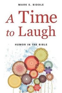 bokomslag A Time to Laugh: Humor in the Bible