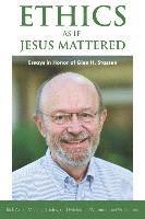 bokomslag Ethics as if Jesus Mattered: Essays in Honor of Glen H. Stassen