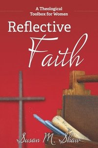 bokomslag Reflective Faith: A Theological Toolbox for Women