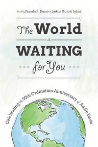 bokomslag The World Is Waiting for You: Celebrating the 50th Ordination Anniversary of Addie Davis