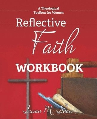 Susan M Shaw - Reflective Faith Workbook, Häftad