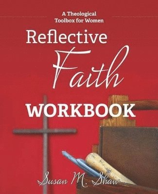 Reflective Faith Workbook: A Theological Toolbox for Women 1