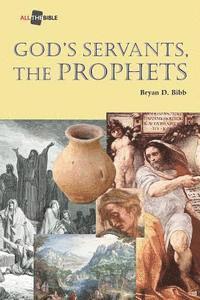 Bryan D. Bibb - God's Servants, the Prophets, Häftad