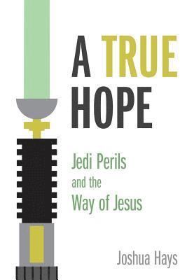 A True Hope: Jedi Perils and the Way of Jesus 1