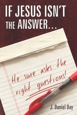 J Daniel Day - If Jesus Isn't the Answer... He Sure Asks the Right Questions!, Häftad