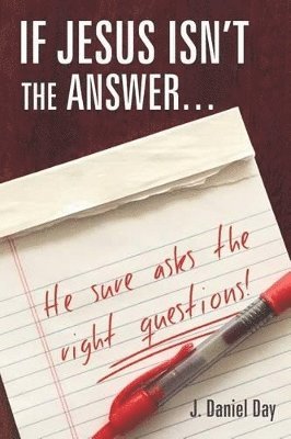 If Jesus Isn't the Answer... He Sure Asks the Right Questions! 1