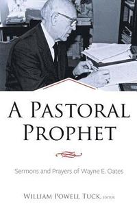 bokomslag A Pastoral Prophet: Sermons and Prayers of Wayne E. Oates
