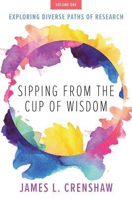 James L. Crenshaw - Sipping from the Cup of Wisdom, Volume One: Exploring Diverse Paths of Research, Häftad