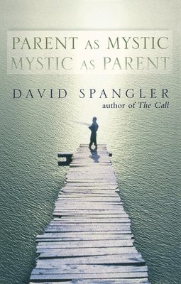 David Spangler - Parent as Mystic, Mystic as Parent, Häftad