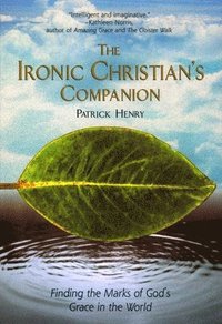 bokomslag The Ironic Christian's Companion: Finding the Marks of God's Grace in the World