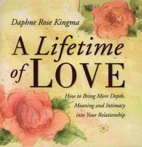 bokomslag A Lifetime of Love: How to Bring More Depth, Meaning and Intimacy Into Your Relationship (Lasting Love, Deeper Intimacy, & Soul Connection)