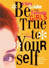 bokomslag Be True to Yourself: A Daily Guide for Teenage Girls