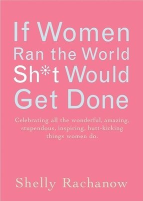 bokomslag If Women Ran the World Then Sh*t Would Get Done