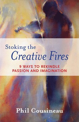 Phil Cousineau - Stoking the Creative Fires, Häftad