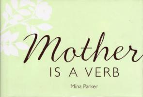 Parker, M: Mother Is a Verb