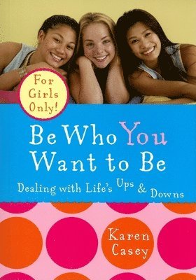 Karen Casey - Be Who You Want to Be: Dealing with Life's Ups & Downs, Häftad