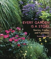 bokomslag Every Garden Is a Story: Stories, Crafts, and Comforts (Gardening Gift, Gardening & Horticulture Techniques)