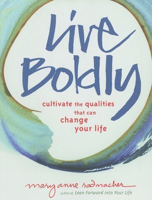 Mary Anne Radmacher - Live Boldly, Häftad