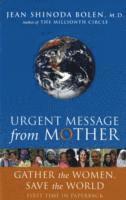 bokomslag Urgent Message from Mother: Gather the Women, Save the World (Eco Feminism, Mother Earth, for Readers of Goddesses in Everywoman)