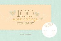 bokomslag 100 Sweet Nothings for Baby: (Gift for Mom; Gift for Dad; Baby Gift for Newborn Girls and Boys; New Parents Gift)