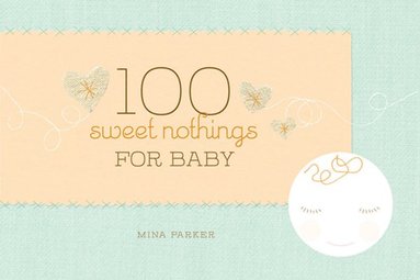 bokomslag 100 Sweet Nothings for Baby: (Gift for Mom; Gift for Dad; Baby Gift for Newborn Girls and Boys; New Parents Gift)