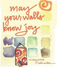 bokomslag May Your Walls Know Joy: Blessings for Home (Affirmations, Meditations, for Readers of Deepening Your Prayer Life)