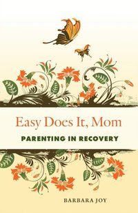 bokomslag Easy Does It, Mom: Parenting in Recovery