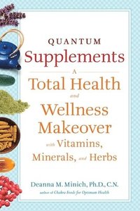 bokomslag Quantum Supplements: A Total Health and Wellness Makeover with Vitamins, Minerals, and Herbs (for Readers of the Energy Codes)