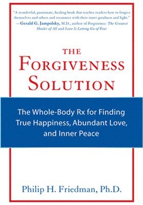 bokomslag The Forgiveness Solution: The Whole-Body RX for Finding True Happiness, Abundant Love, and Inner Peace