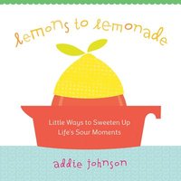 bokomslag Lemons to Lemonade: Little Ways to Sweeten Up Life's Sour Moments