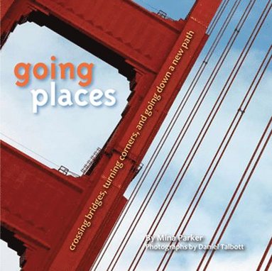 bokomslag Going Places: Crossing Bridges, Turning Corners, and Going Down a New Path (Inspirational Quotes and Pictures for Transformation and Change)