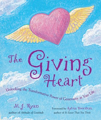 Giving Heart: Unlocking the Transformative Power of Generosity in Your Life