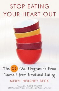 bokomslag Stop Eating Your Heart Out: The 21-Day Program to Free Yourself from Emotional Eating (How to Stop Overeating, for Fans of Brain Over Binge)