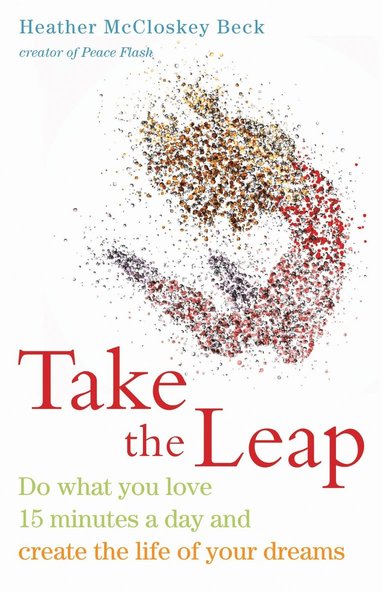 bokomslag Take the Leap: Do What You Love 15 Minutes a Day and Create the Life of Your Dreams (Experience Daily Joy)