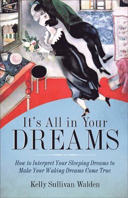 bokomslag It's All in Your Dreams: Five Portals to an Awakened Life (New Age & Spirituality, Dr. Dream Author of I Had the Strangest Dream)