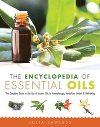 bokomslag The Encyclopedia of Essential Oils: The Complete Guide to the Use of Aromatic Oils in Aromatherapy, Herbalism, Health, and Well Being