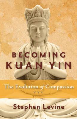 Stephen Levine - Becoming Kuan Yin, Häftad