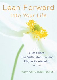 bokomslag Lean Forward Into Your Life: Listen Hard, Live with Intention, and Play with Abandon (Encouragement Gifts for Women and Readers of My Day Begins and E