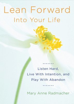 bokomslag Lean Forward Into Your Life: Listen Hard, Live with Intention, and Play with Abandon (Encouragement Gifts for Women and Readers of My Day Begins and E