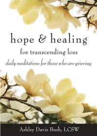 bokomslag Hope & Healing for Transcending Loss: Daily Meditations for Those Who Are Grieving (Meditations for Grief, Grief Gift, Bereavement Gift)
