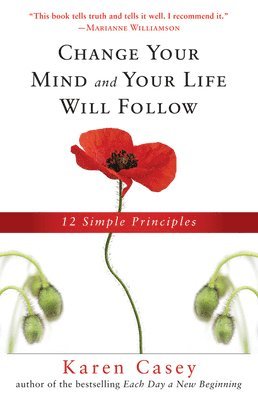 Karen Casey - Change Your Mind and Your Life Will Follow: 12 Simple Principles (Al-Anon Book, Detachment Book, Fighting Addiction, for Readers of Let Go Now), Häftad