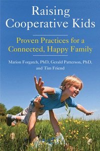 bokomslag Raising Cooperative Kids: Proven Practices for a Connected, Happy Family (Parenting Book for Readers of the Whole-Brain Child)
