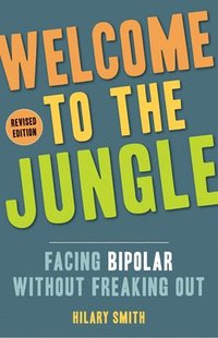 bokomslag Welcome to the Jungle, Revised Edition: Facing Bipolar Without Freaking Out