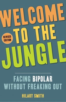 bokomslag Welcome to the Jungle, Revised Edition: Facing Bipolar Without Freaking Out