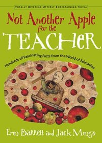bokomslag Not Another Apple for the Teacher: Hundreds of Fascinating Facts from the World of Education