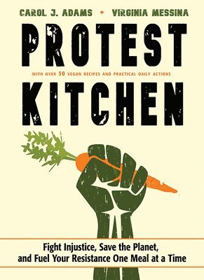 Carol J. Adams, Virginia Messina - Protest Kitchen, Inbunden