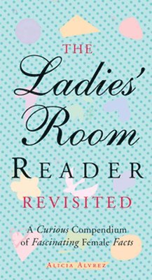 bokomslag The Ladies' Room Reader Revisited: A Curious Compendium of Fascinating Female Facts