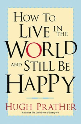 bokomslag How to Live in the World and Still Be Happy